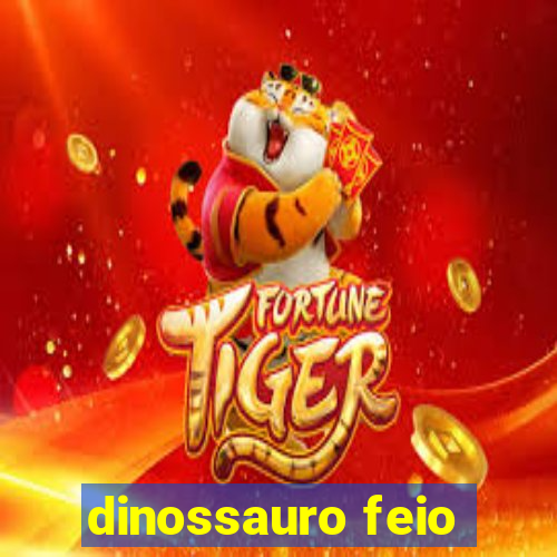 dinossauro feio